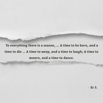 To everything there is a season ... a time to mourn, a time to dance